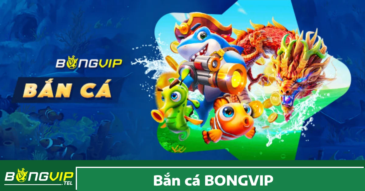 Tại sao nên chọn Bắn cá Bongvip?