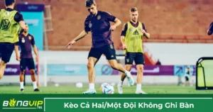 Kèo cả hai đội ghi bàn là gì?