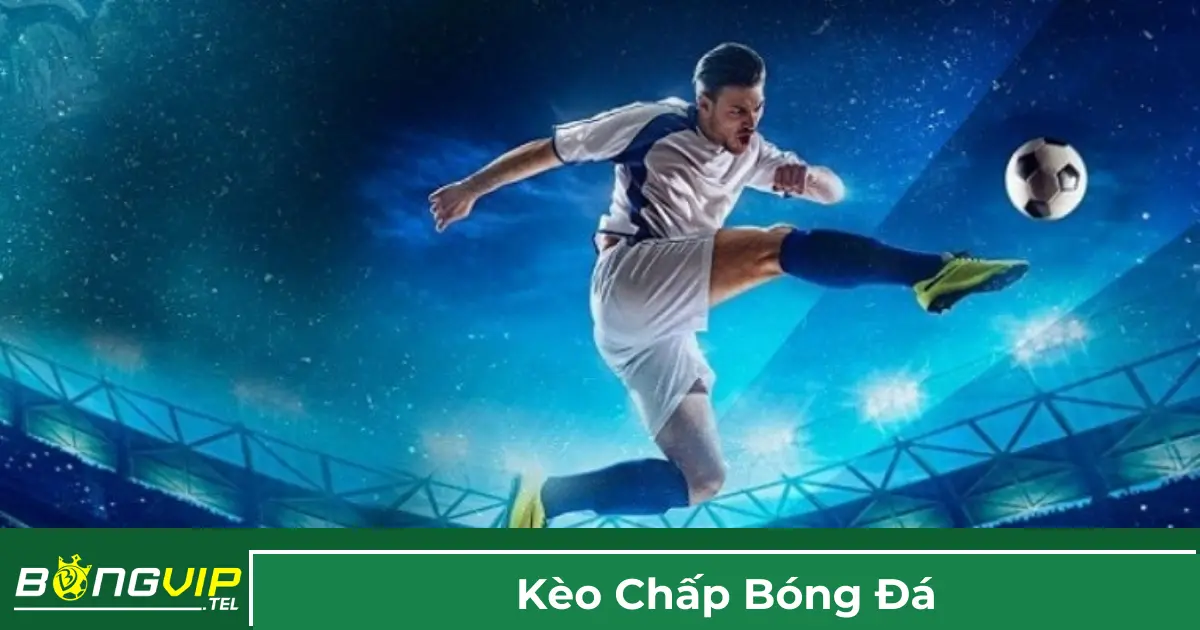Kèo Chấp Bóng Đá - Hướng Dẫn Đọc Kèo Chuẩn Tại Bongvip 2 Định nghĩa kèo chấp trong cá cược bóng đá