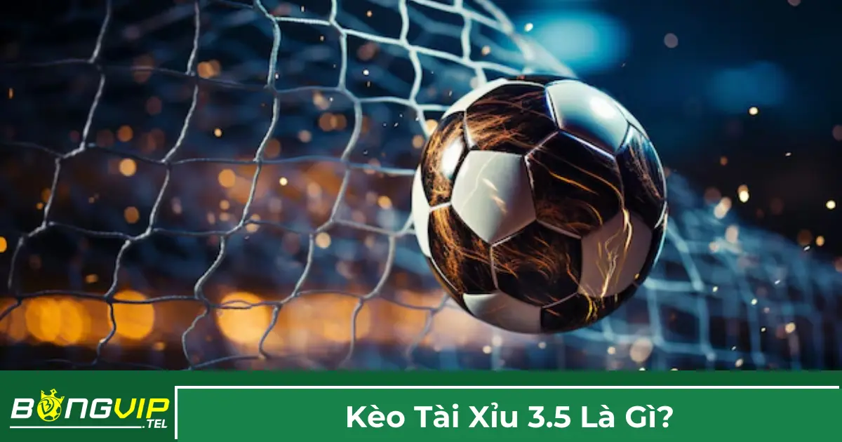 Kèo 3.5 là gì và cách tính tiền cược?