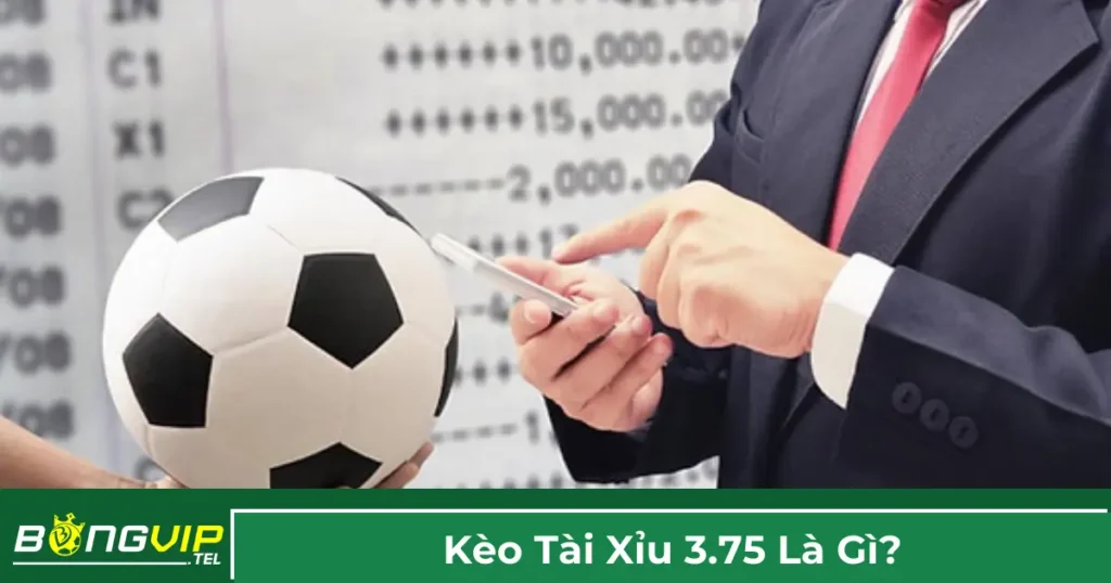 Định nghĩa kèo Tài Xỉu 3.75
