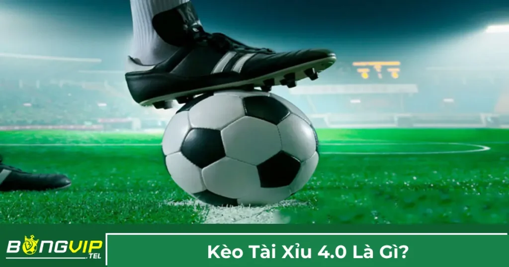 Giải thích kèo Tài Xỉu 4.0