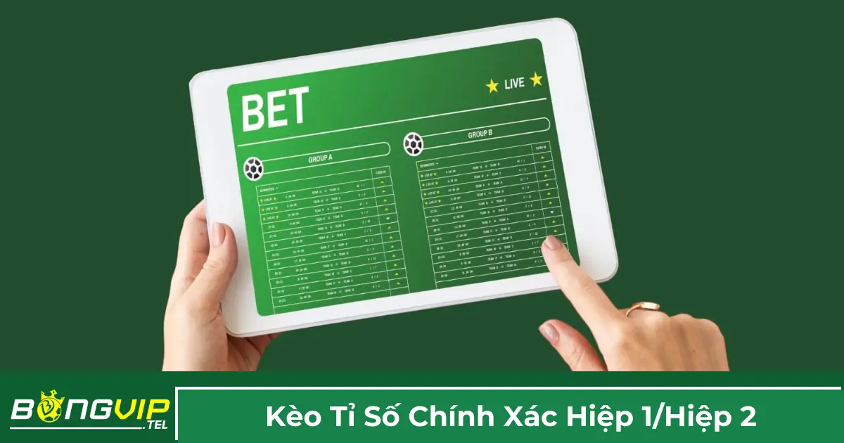 Định nghĩa kèo tỷ số chính xác hiệp 1 / hiệp 2