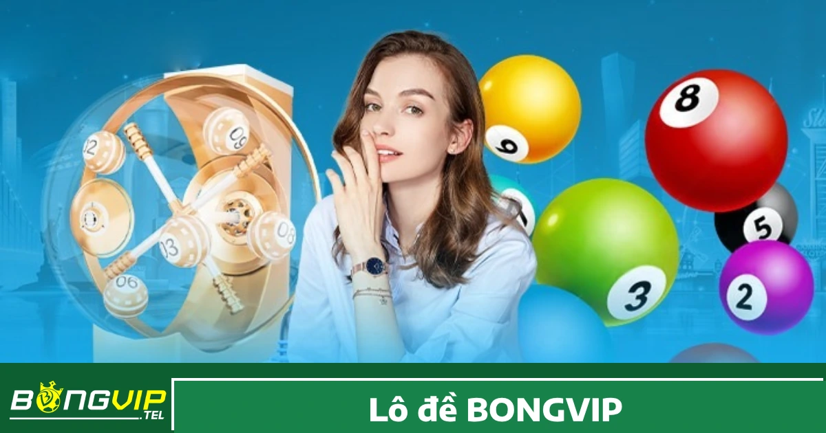 Lô Đề Bongvip 1 Lý do bạn nên chơi Lô đề Bongvip?