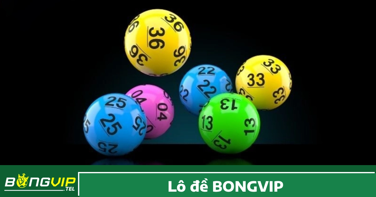 Lô Đề Bongvip 5 Hướng dẫn tham gia chơi Lô đề Bongvip